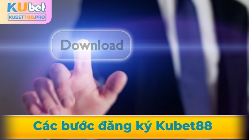 Những bước đăng ký Kubet88