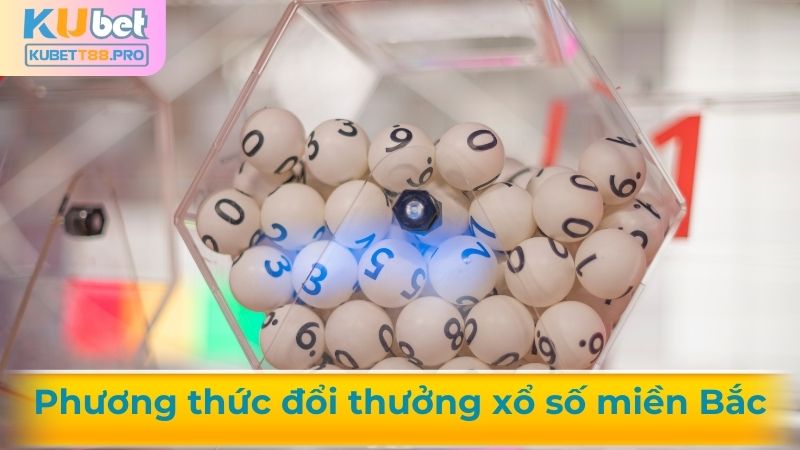 Phương thức đổi thưởng xổ số miền Bắc